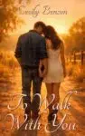 To Walk With You premade sweet romance book cover featuring a couple holding hands on a sunlit country path at golden hour, perfect for small-town and second-chance love stories.