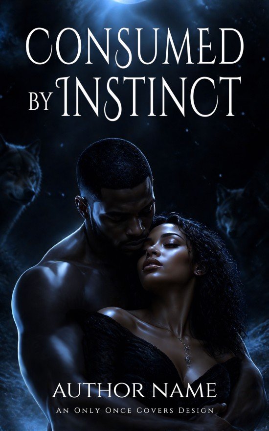 Consumed by Instinct | Only Once Covers Muscular man holding a woman close beneath blue moonlight with shadowed wolves watching in the background.